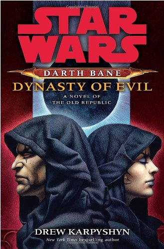 Star Wars Darth Bane Dynasty Of Evil A Novel Of The Old Republic 1st Edition Drew Karpyshyn