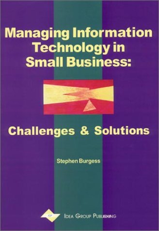 Managing Information Technology In Small Business Challenges And Solutions Stephen Burgess