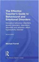 The Effective Teachers Guide To Behavioural And Emotional Disorders Disruptive Behaviour Disorders Anxiety Disorders Depressive Disorders And Attention Deficit Hyperactivity Disorder Second Michael Farrell