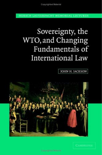 Sovereignty The Wto And Changing Fundamentals Of International Law John Howard Jackson