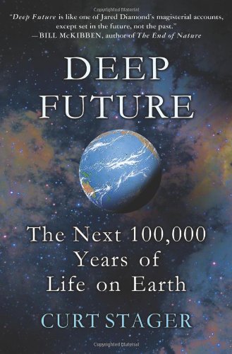Deep Future The Next 100000 Years Of Life On Earth First Edition Curt Stager