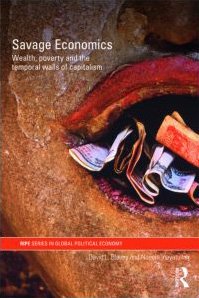 Savage Economics Wealth Poverty And The Temporal Walls Of Capitalism Ripe Series In Global Political Economy 1st Edition David L Blaney