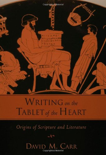 Writing On The Tablet Of The Heart Origins Of Scripture And Literature David M Carr