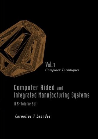 Computer Aided And Integrated Manufacturing Systems Vol 1 Computer Techniques Cornelius T Leondes