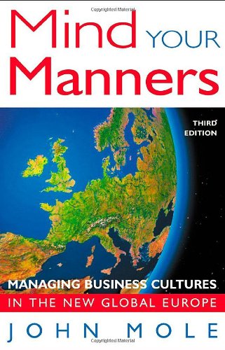 Mind Your Manners Managing Business Cultures In A Global Europe 3rd Edition John Mole
