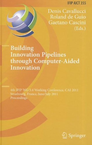 Building Innovation Pipelines Through Computeraided Innovation 4th Ifip Wg 54 Working Conference Cai 2011 Strasbourg France June 30 July 1 2011 Proceedings 1st Edition Hongxun Liu