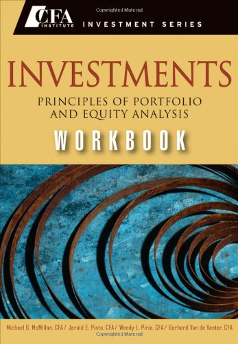 Investments Workbook Principles Of Portfolio And Equity Analysis Cfa Institute Investment Series 1st Edition Michael G Mcmillan Cfa