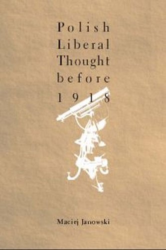 Polish Liberal Thought Before 1918 English Ed Maciej Janowski