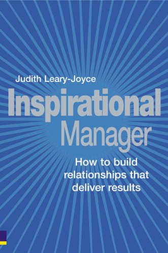 Inspirational Manager How To Build Relationships That Deliver Results 1st Edition Judith Learyjoyce