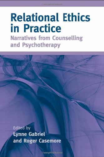 Relational Ethics In Practice Narratives From Counselling And Psychotherapy 1st Edition Lynne Gabriel