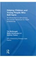 Helping Children And Young People Who Selfharm An Introduction To Selfharming And Suicidal Behaviours For Health Professionals 1st Edition Tim Mcdougall
