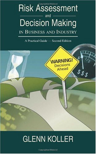 Risk Assessment And Decision Making In Business And Industry A Practical Guide Second Edition 2nd Glenn Koller