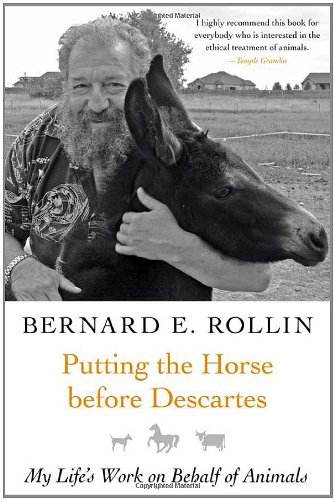 Putting The Horse Before Descartes My Lifes Work On Behalf Of Animals Animals And Ethics Bernard Rollin