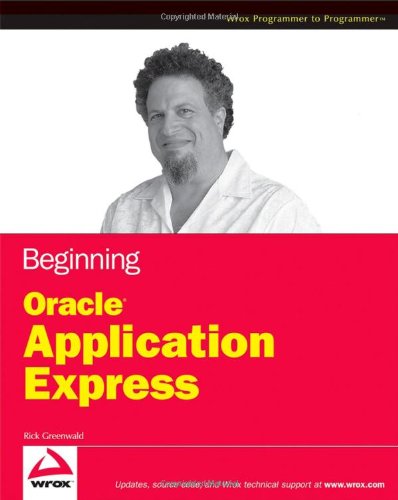 Beginning Oracle Application Express Wrox Programmer To Programmer 1st Edition Rick Greenwald