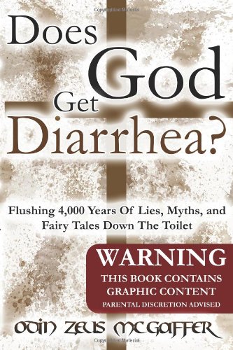 Does God Get Diarrhea Flushing 4000 Years Of Lies Myths And Fairy Tales Down The Toilet Odin Zeus Mcgaffer