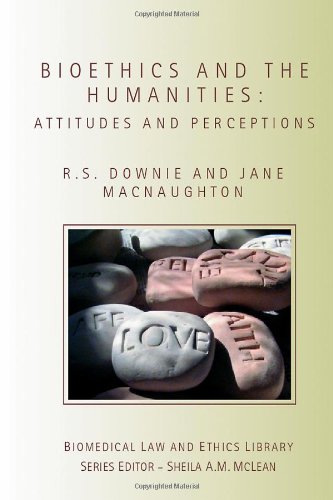 Bioethics And The Humanities Attitudes And Perceptions Biomedical Law Ethics Library 1st Edition Robin S Downie