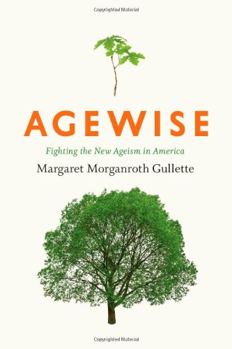 Agewise Fighting The New Ageism In America Margaret Morganroth Gullette