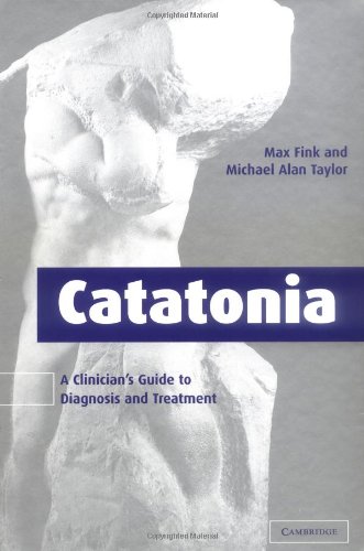 Catatonia A Clinicians Guide To Diagnosis And Treatment 1st Edition Max Fink