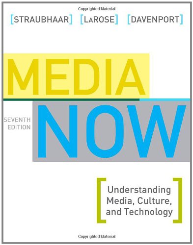 Media Now Understanding Media Culture And Technology 7th Edition Joseph Straubhaar