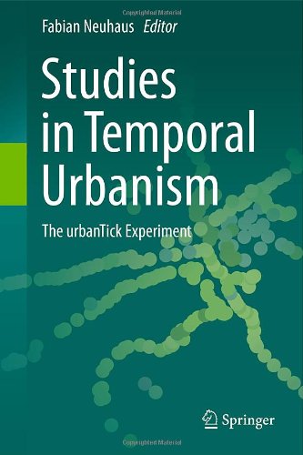 Studies In Temporal Urbanism The Urbantick Experiment 1st Edition Jeff Konchung Ho Auth