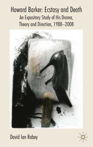 Howard Barker Ecstasy And Death An Expository Study Of His Plays And Production Work 19882008 David Ian Rabey