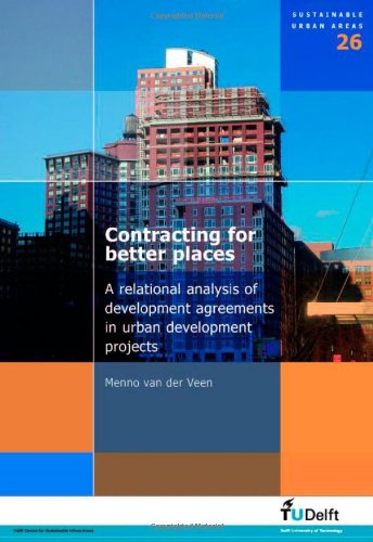 Contracting For Better Places A Relational Analysis Of Development Agreements In Urban Development Projects Volume 26 Sustainable Urban Areas M Van Der Veen