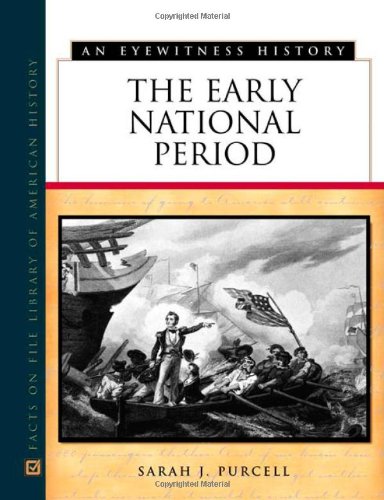 The Early National Period Eyewitness History Series Sarah J Purcell