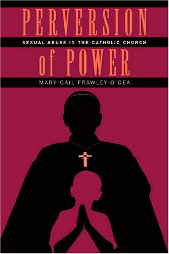 Perversion Of Power Sexual Abuse In The Catholic Church Mary Gail Frawleyodea