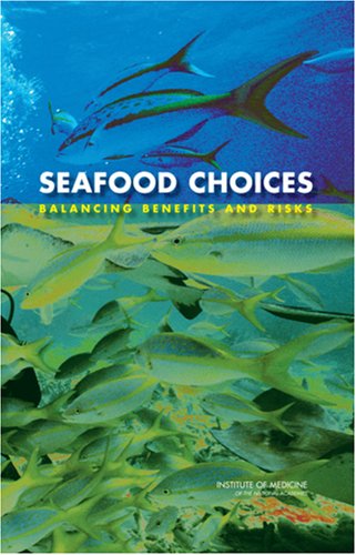 Seafood Choices Balancing Benefits And Risks 1st Edition Committee On Nutrient Relationships In Seafood Selections To Balance Benefits And Risks