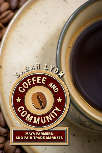 Coffee And Community Maya Farmers And Fair Trade Markets Sarah Lyon
