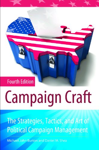 Campaign Craft The Strategies Tactics And Art Of Political Campaign Management Fourth Edition Praeger Series In Political Communication 4th Edition Michael John Burton