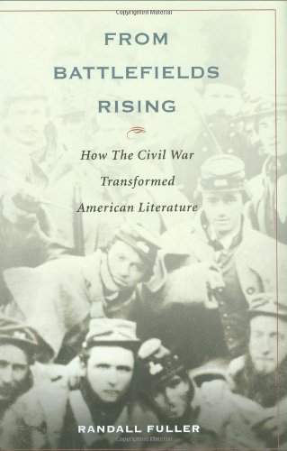 From Battlefields Rising How The Civil War Transformed American Literature Randall Fuller