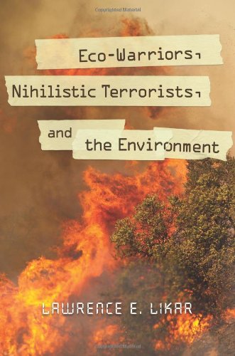Ecowarriors Nihilistic Terrorists And The Environment Praeger Security International 1st Edition Lawrence E Likar