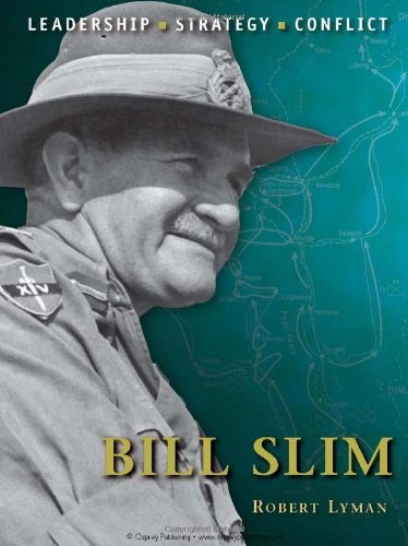 Bill Slim The Background Strategies Tactics And Battlefield Experiences Of The Greatest Commanders Of History Robert Lyman