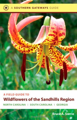 A Field Guide To Wildflowers Of The Sandhills Region North Carolina South Carolina And Georgia Southern Gateways Guides Bruce A Sorrie
