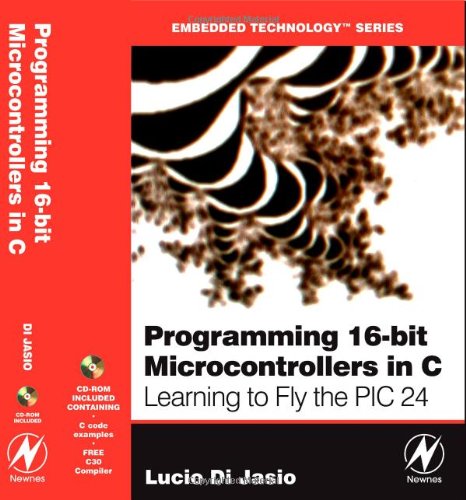 Programming 16bit Pic Microcontrollers In C Learning To Fly The Pic 24 Embedded Technology Lucio Di Jasio