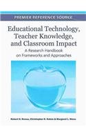 Educational Technology Teacher Knowledge And Classroom Impact A Research Handbook On Frameworks And Approaches 1st Edition Robert N Ronau