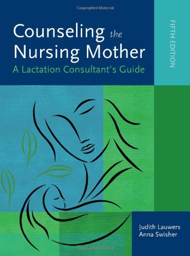 Counseling The Nursing Mother A Lactation Consultants Guide Fifth Edition 5th Judith Lauwers