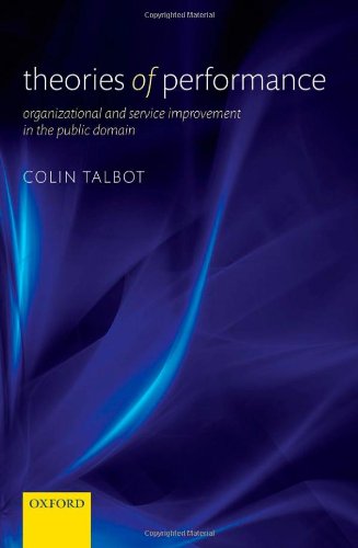 Theories Of Performance Organizational And Service Improvement In The Public Domain Colin Talbot