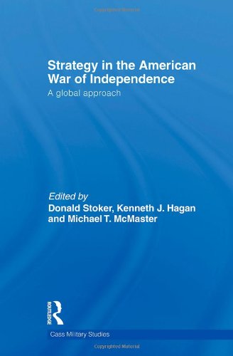 Strategy In The American War Of Independence A Global Approach Cass Military Studies Donald Stoker