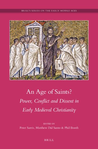 An Age Of Saints Power Conflict And Dissent In Early Medieval Christianity Brills Series On The Early Middle Ages Peter Sarris
