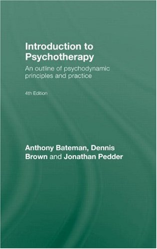 Introduction To Psychotherapy An Outline Of Psychodynamic Principles And Practice Fourth Edition 4th Edition Anthony Bateman
