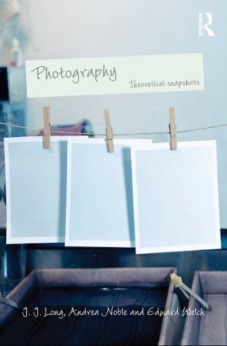 Photography Theoretical Snapshots 1st Edition Jj Long Andrea Noble
