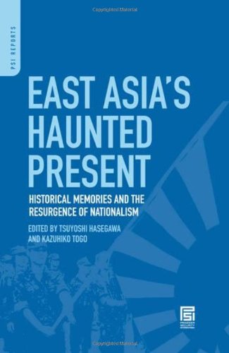 East Asias Haunted Present Historical Memories And The Resurgence Of Nationalism Psi Reports Tsuyoshi Hasegawa