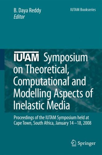 Iutam Symposium On Theoretical Computational And Modelling Aspects Of Inelastic Media Proceedings Of The Iutam Symposium Held At Cape Town South Africa January 1418 2008 1st Edition B Daya Reddy