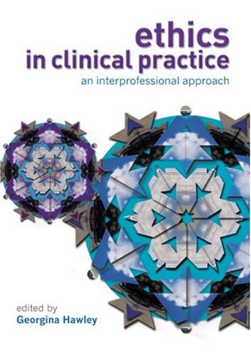 Ethics In Clinical Practice An Interprofessional Approach Georgina Hawley