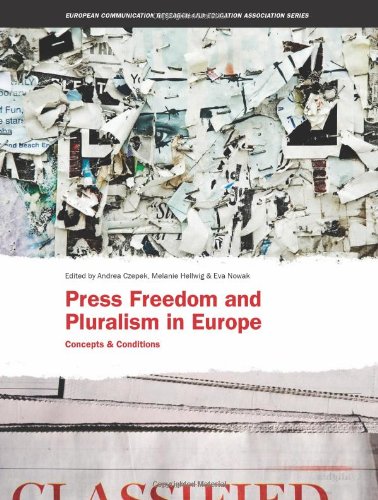 Press Freedom And Pluralism In Europe Concepts And Conditions Intellect Books European Communication Research And Education Association 1st Edition Andrea Czepek