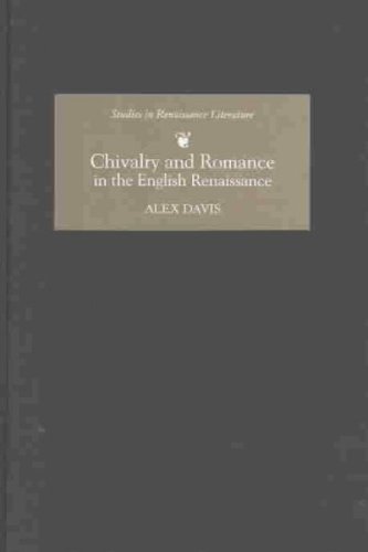 Chivalry And Romance In The English Renaissance Studies In Renaissance Literature Alex Davis