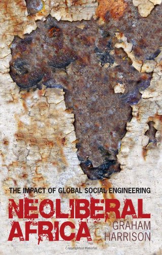 Neoliberal Africa The Impact Of Global Social Engineering Graham Harrison