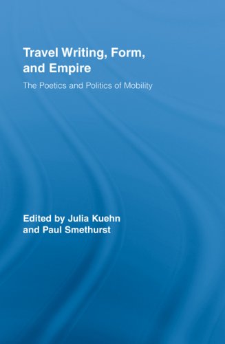 Travel Writing Form And Empire The Poetics And Politics Of Mobility Routledge Research In Travel Writing 1 Ill Julia Kuehn